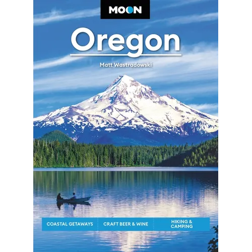 Moon Oregon: Coastal Getaways, Craft Beer & Wine, Hiking & Camping - Paperback