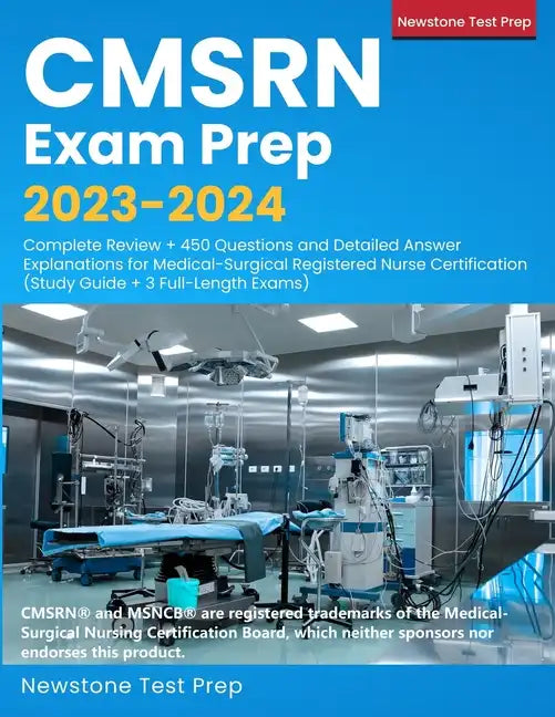 CMSRN Exam Prep 2023-2024: Complete Review + 450 Questions and Detailed Answer Explanations for Medical-Surgical Registered Nurse Certification ( - Paperback