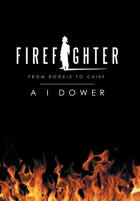 Firefighter: From Rookie to Chief - Hardcover