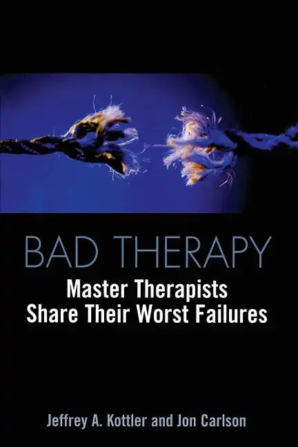 Bad Therapy: Master Therapists Share Their Worst Failures - Paperback