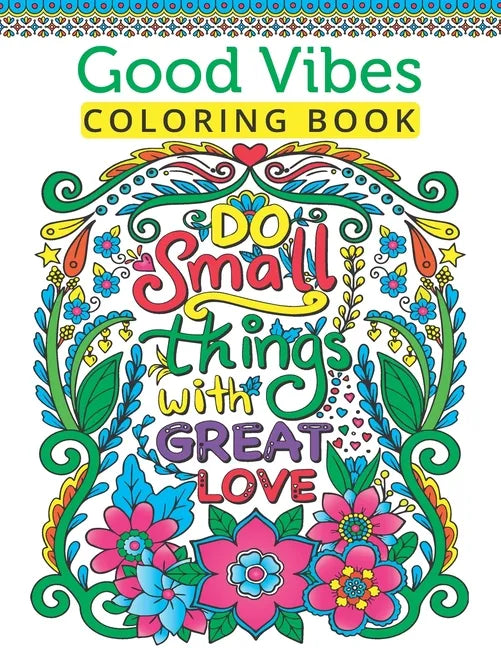 Good Vibes Coloring Book For Teen Girls: A Fun Good Vibes Coloring Book Featuring Motivational And Inspirational Quotes For Teenage Girls To Get Relax - Paperback