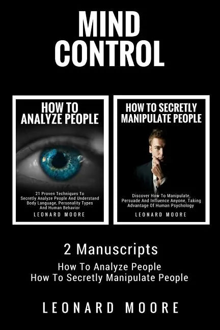 Mind Control: 2 Manuscripts - How To Analyze People, How To Secretly Manipulate People - Paperback