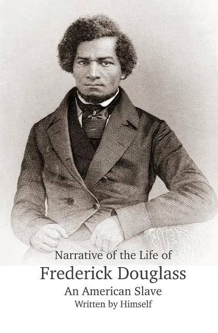 Narrative of the Life of Frederick Douglass, An American Slave, Written by Himself - Paperback