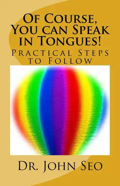 Of Course, You can Speak in Tongues!: (Practical Steps to Follow) - Paperback