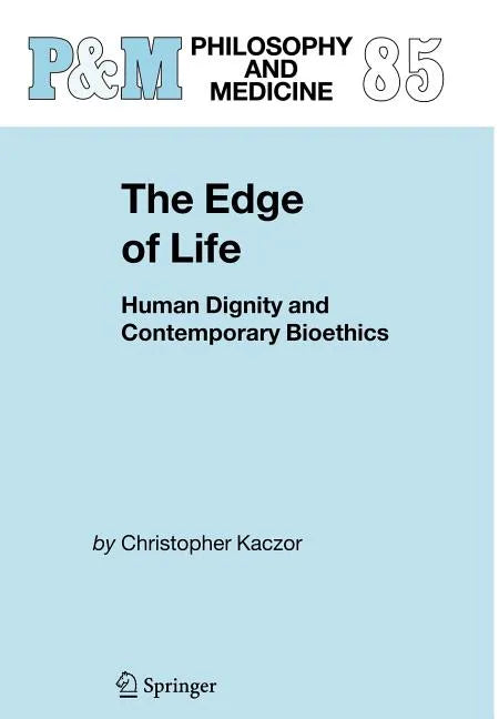The Edge of Life: Human Dignity and Contemporary Bioethics - Hardcover
