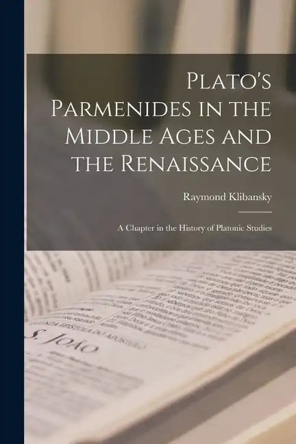 Plato's Parmenides in the Middle Ages and the Renaissance: A Chapter in the History of Platonic Studies - Paperback