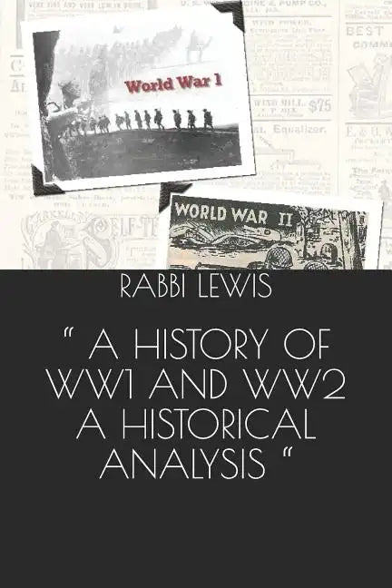 A History of Ww1 and Ww2 a Historical Analysis - Paperback