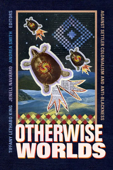 Otherwise Worlds: Against Settler Colonialism and Anti-Blackness - Paperback