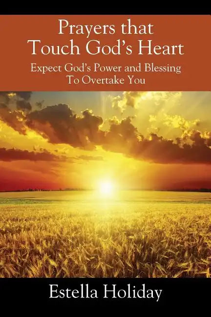 Prayers That Touch God's Heart: Expect God's Power and Blessing To Overtake You - Paperback