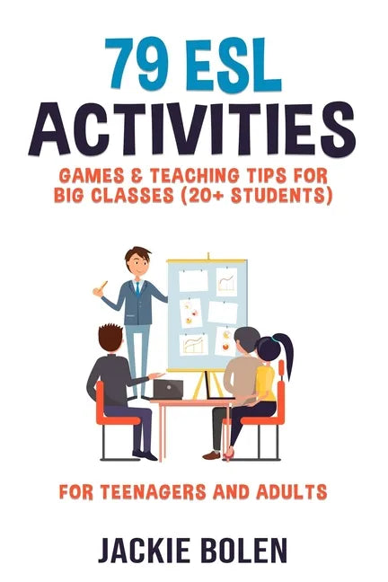 79 ESL Activities, Games & Teaching Tips for Big Classes (20+ Students): For Teenagers and Adults - Paperback