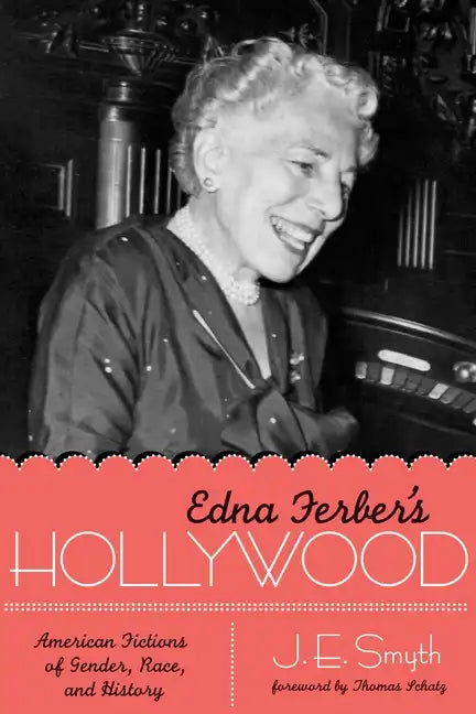 Edna Ferber's Hollywood: American Fictions of Gender, Race, and History - Paperback