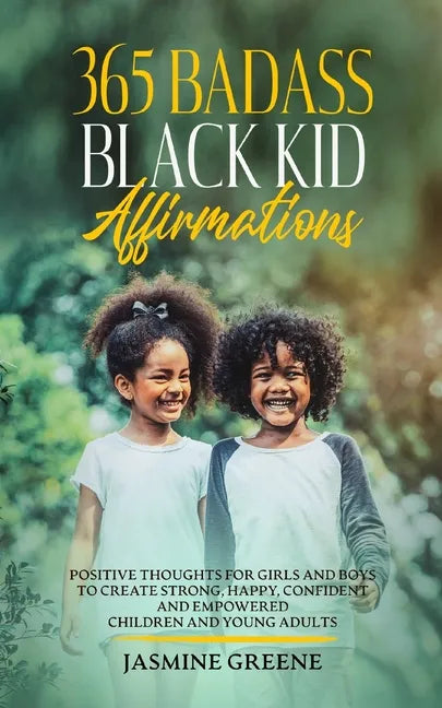 365 Badass Black Kid Affirmations: Positive Thoughts for Girls and Boys to Create Strong, Happy, Confident and Empowered Children and Young Adults - Paperback