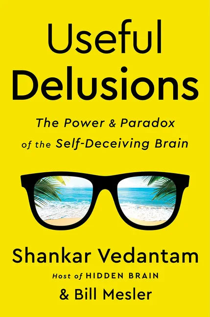 Useful Delusions: The Power and Paradox of the Self-Deceiving Brain - Hardcover