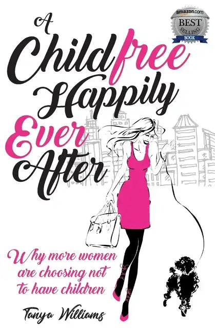 A Childfree Happily Ever After: Why more women are choosing not to have children - Paperback
