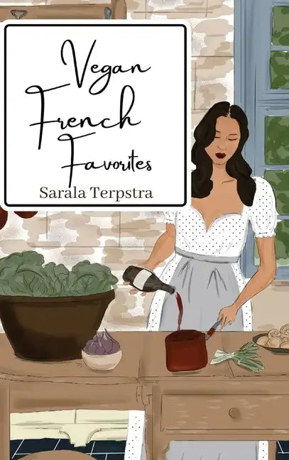 Vegan French Favorites: 30 Beloved French Recipes Reimagined - Hardcover