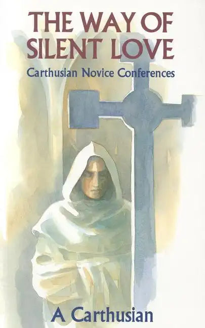 Way of Silent Love: Carthusian Novice Conferences - Paperback