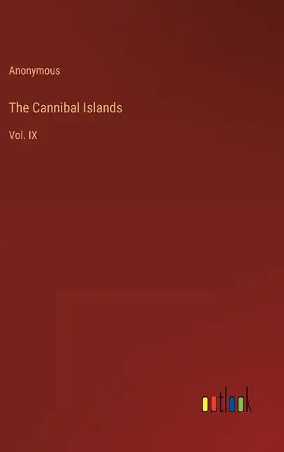 The Cannibal Islands: Vol. IX - Hardcover