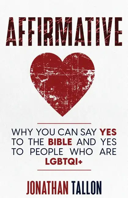 Affirmative: Why You Can Say Yes to the Bible and Yes to People Who Are LGBTQI+ - Paperback