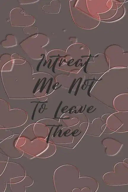 Intreat Me Not To Leave Thee: Dot Grid Paper - Paperback