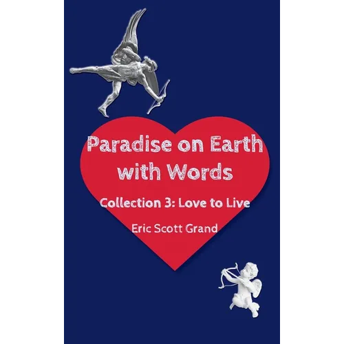 Paradise on Earth with Words Volume 3: Love to Live - Hardcover