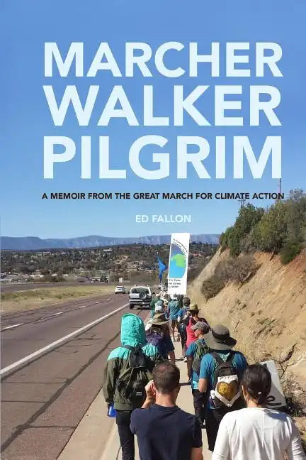 Marcher, Walker, Pilgrim: A Memoir from the Great March for Climate Action - Paperback
