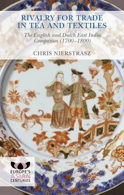 Rivalry for Trade in Tea and Textiles: The English and Dutch East India Companies (1700-1800) - Hardcover