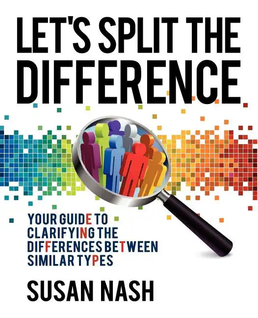 Let's Split the Difference: Your Guide to Clarifying the Differences Between Similar Types - Paperback
