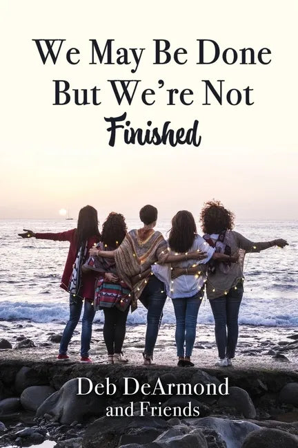 We May Be Done, But We're Not Finished - Paperback