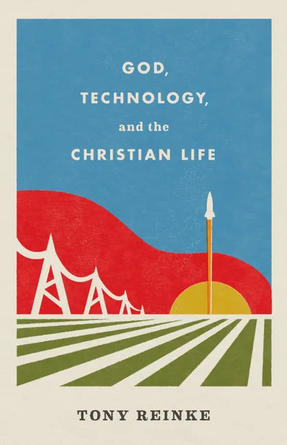 God, Technology, and the Christian Life - Paperback