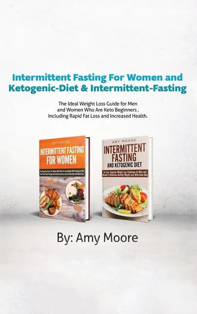Intermittent Fasting for Women and Ketogenic-Diet & Intermittent-Fasting: 2 Manuscripts the Ideal Weight Loss Guide for Men and Women Who Are Keto Beg - Hardcover