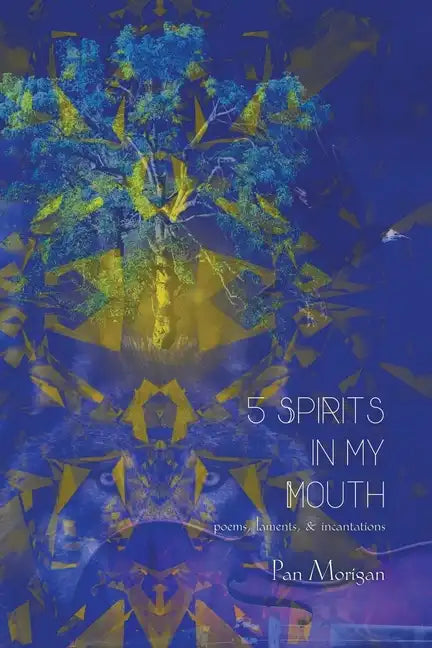 5 Spirits in my Mouth: poems, laments, & incantations - Paperback