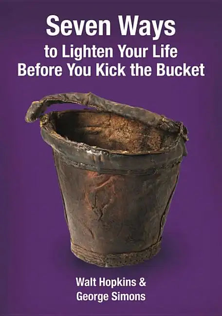 Seven Ways to Lighten Your Life Before You Kick the Bucket - Paperback