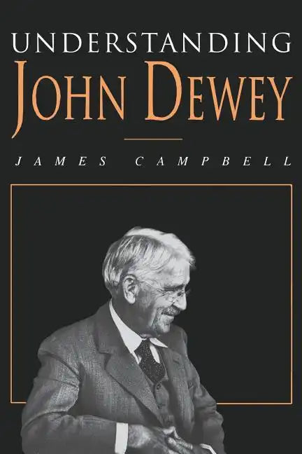 Understanding John Dewey: Nature and Cooperative Intelligence - Paperback