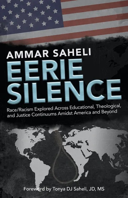Eerie Silence: Race/Racism Explored Across Educational, Theological, and Justice Continuums Amidst America and Beyond - Paperback