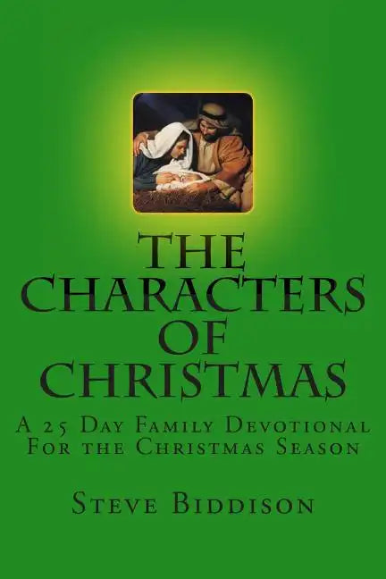 The Characters of Christmas: Family Devotions for the Christmas Season - Paperback