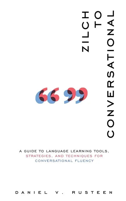 Zilch to Conversational: A guide to language learning tools, strategies, and techniques for conversational fluency - Paperback
