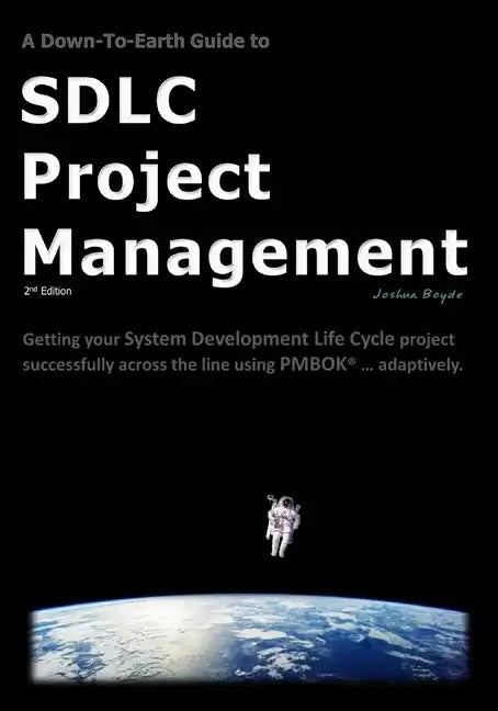 A Down-To-Earth Guide To SDLC Project Management: Getting your system / software development life cycle project successfully across the line using PMB - Paperback