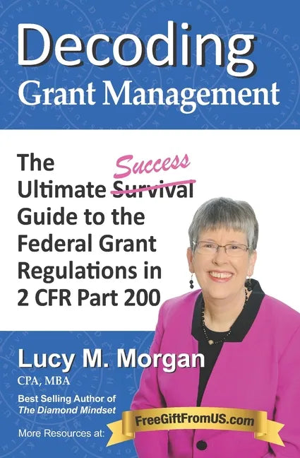 Decoding Grant Management: The Ultimate Success Guide to the Federal Grant Regulations in 2 CFR Part 200 - Paperback