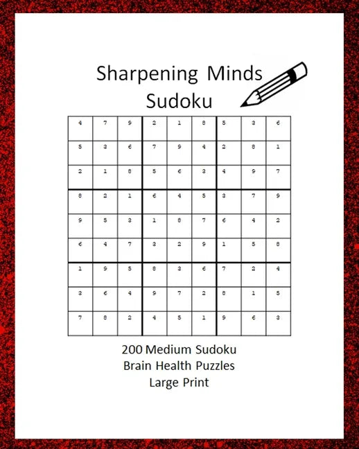 Sharpening Minds Sudoku 200 MEDIUM Sudoku Brain Health Puzzles Large Print: 8x10 Easy on the Eyes 200 Sudoku Puzzles to aid in Focus, Mental Clarity a - Paperback