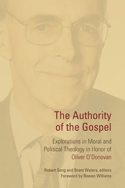 The Authority of the Gospel: Explorations in Moral and Political Theology in Honor of Oliver O'Donovan - Paperback