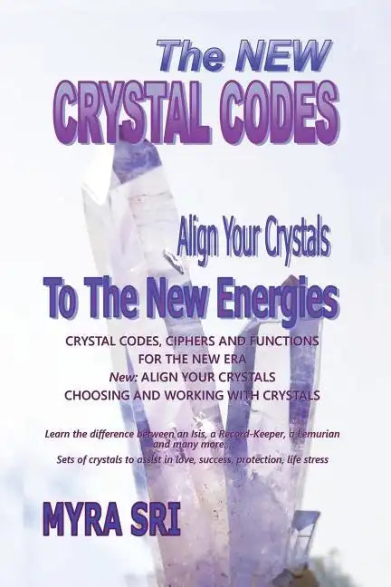 The New Crystal Codes - Align Your Crystals to The New Energies: Crystal Codes, Powers and Functions for the New Era, Choosing and Working with Crysta - Paperback