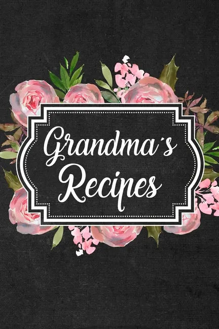 Grandma's Recipes: Adult Blank Lined Diary Notebook, Write in Grandma Favorite Menu, Food Recipes Journal, Family Recipe Book, Cooking Gifts - Paperback