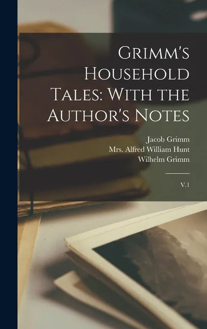 Grimm's Household Tales: With the Author's Notes: V.1 - Hardcover
