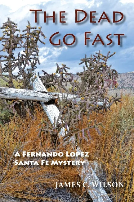 The Dead Go Fast: A Fernando Lopez Santa Fe Mystery - Paperback