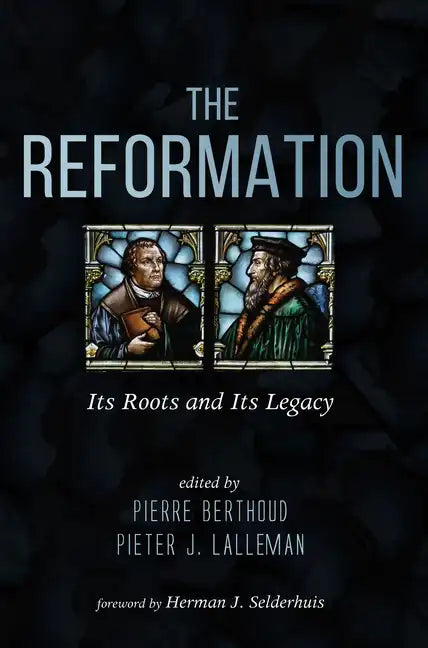 The Reformation: Its Roots and Its Legacy - Hardcover