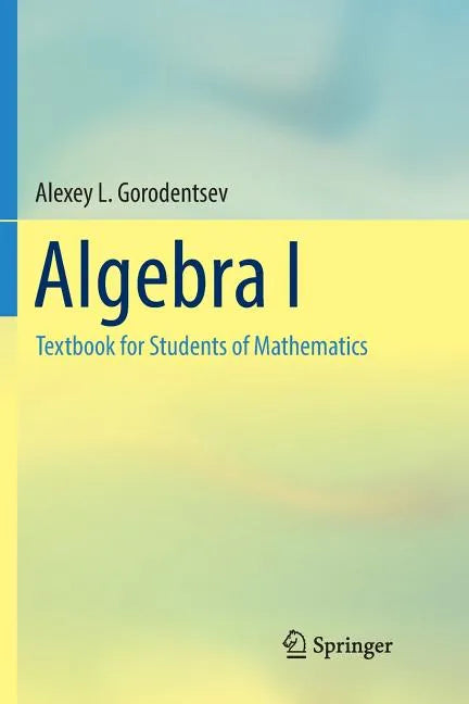 Algebra I: Textbook for Students of Mathematics - Paperback