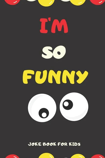 I'M SO FUNNY Joke Book For Kids: Jokes and knock knock jokes For Kids, jokes for begginers and young readers. - Paperback
