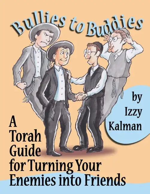 Bullies to Buddies: A Torah Guide for Turning Your Enemies into Friends - Paperback