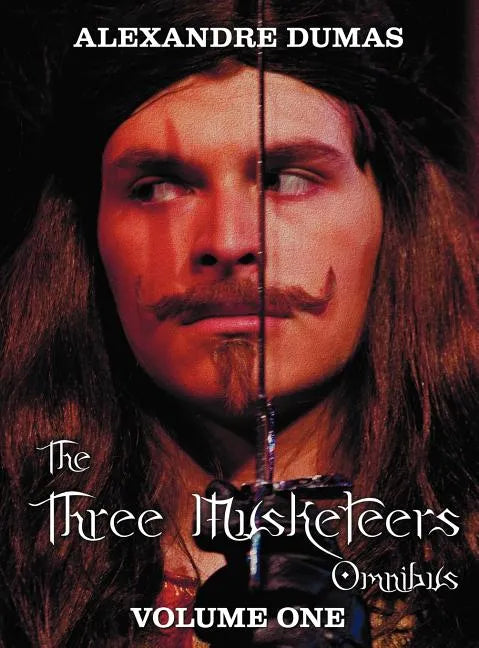 The Three Musketeers Omnibus, Volume One (Six Complete and Unabridged Books in Two Volumes): Volume One Includes - The Three Musketeers and Twenty Yea - Hardcover