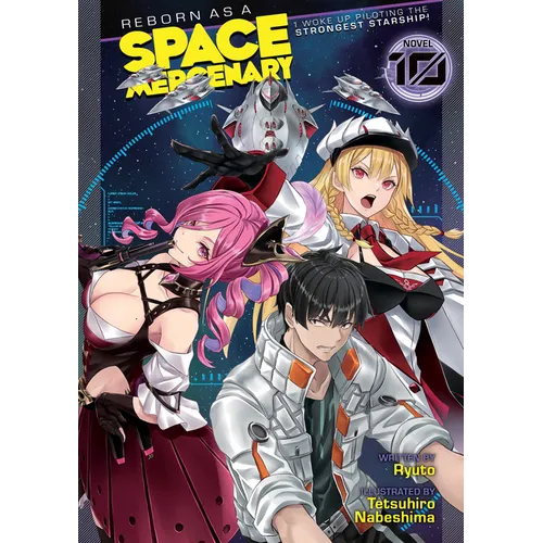 Reborn as a Space Mercenary: I Woke Up Piloting the Strongest Starship! (Light Novel) Vol. 10 - Paperback